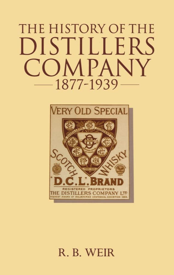 The History of the Distillers Company, 1877-1939: Diversification and Growth in Whisky and Chemicals by R. B. Weir (Author)