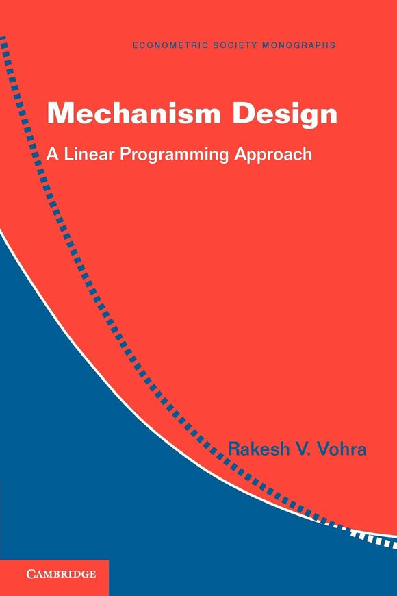 Mechanism Design: A Linear Programming Approach by Rakesh V. Vohra (Author)