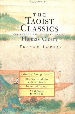 Taoist Classics, Volume 3: Vitality, Energy, Spirit, The Secret of the Golden Flower, Immortal Sisters, and Awakening to the Tao by Thomas Cleary