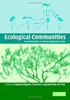 Ecological Communities: Plant Mediation in Indirect Interaction Webs by Takayuki Ohgushi (Editor), Timothy P. Craig (Editor), Peter W. Price (Editor)