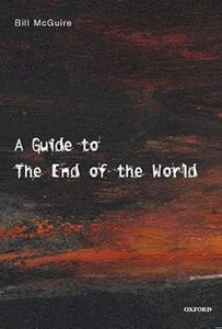 A Guide to the End of the World: Everything You Never Wanted to Know by Bill McGuire (Author)