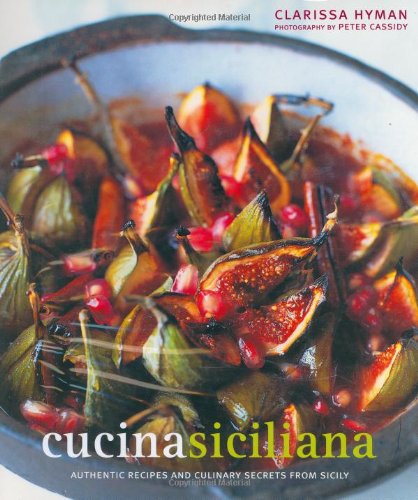 Cucina Siciliana: Authentic Recipes and Culinary Secrets from Sicily by Clarissa Hyman (Author)