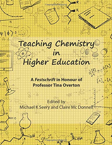 Teaching Chemistry in Higher Education: A Festschrift in Honour of Professor Tina Overton by Michael K Seery (Author, Editor), Claire Mc Donnell (Editor)