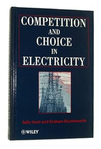 Competition and Choice in Electricity by Sally Hunt, Graham Shuttleworth