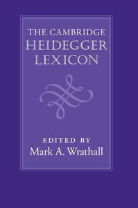 The Cambridge Heidegger Lexicon by Mark A. Wrathall (Editor)