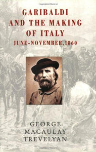 Garibaldi and the Making of Italy: June - November, 1860 by George MacAulay Trevelyan (Author)