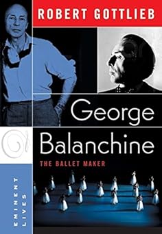 George Balanchine: The Ballet Maker (Eminent Lives) by Robert Gottlieb
