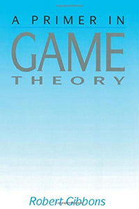A Primer in Game Theory by Robert Gibbons
