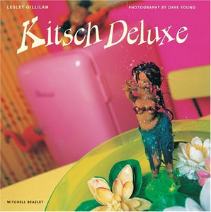 Kitsch Deluxe by Lesley Gillilan (Author), Dave Young (Photographer)