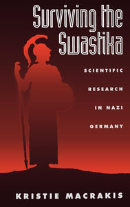Surviving the Swastika: Scientific Research in Nazi Germany by Kristie Macrakis (Author)