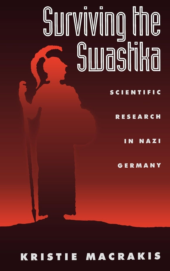 Surviving the Swastika: Scientific Research in Nazi Germany by Kristie Macrakis (Author)
