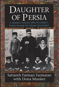 Daughter of Persia: A Womens Journey from Her Fathers Harem Through the Islamic Revolution by 'SATTAREH FARMAN-FARMAIAN, DONA MUNKER, (Author)