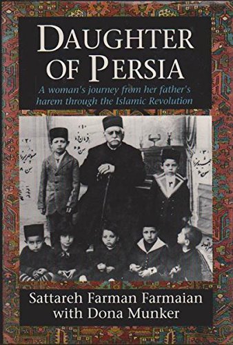 Daughter of Persia: A Womens Journey from Her Fathers Harem Through the Islamic Revolution by 'SATTAREH FARMAN-FARMAIAN, DONA MUNKER, (Author)