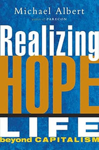 Realizing Hope : Life Beyond Capitalism by Michael Albert