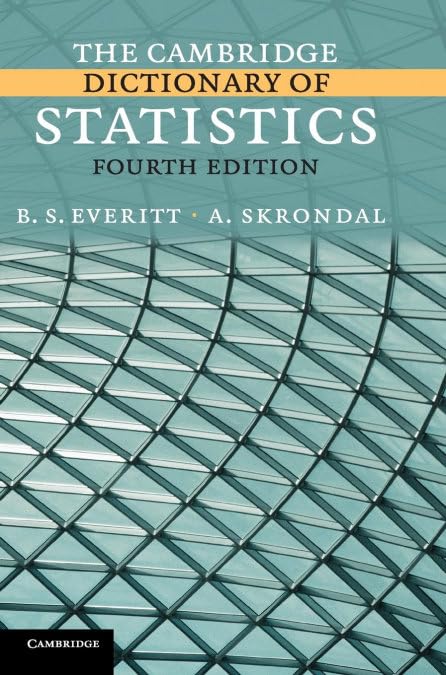 The Cambridge Dictionary of Statistics by B. S. Everitt (Author), Anders Skrondal (Author)