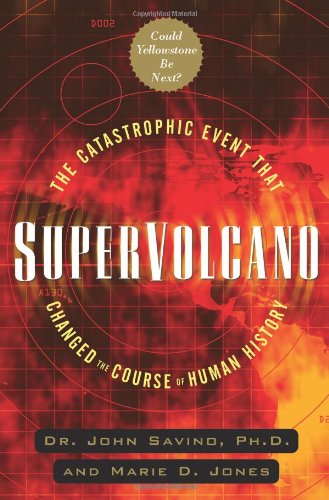 Supervolcano: The Catastrophic Event That Changed the Course of Human History Could Yellowstone Be Next? by John Savino (Author), Marie D. Jones