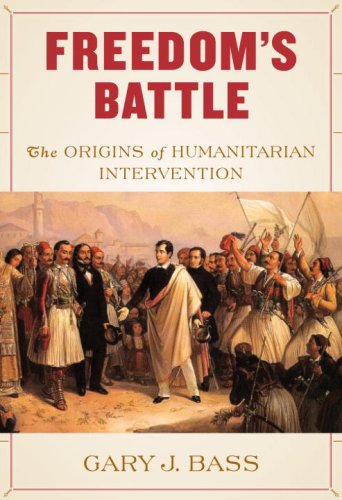 Freedom's Battle: The Origins of Humanitarian Intervention by Gary J. Bass (Author)