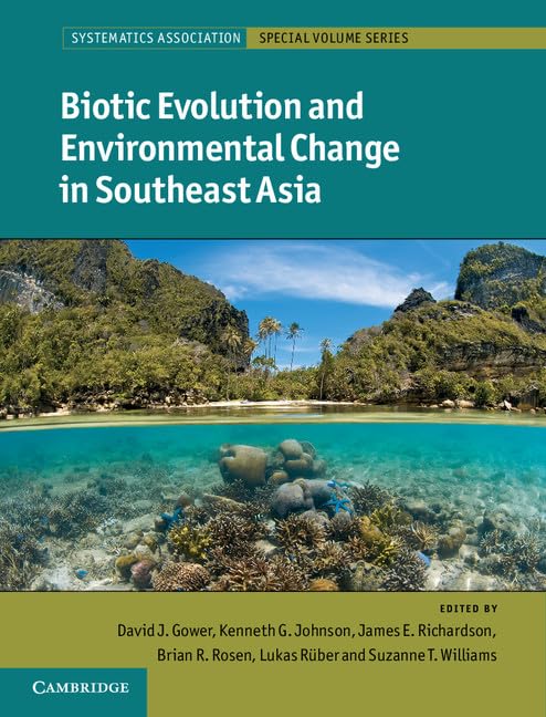 Biotic Evolution and Environmental Change in Southeast Asia (Systematics Association Special Volume Series, Series Number 82) 1st Edition by David Gower (Editor), Kenneth Johnson (Editor)