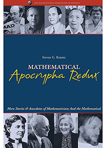 Mathematical Apocrypha Redux: More Stories and Anecdotes of Mathematicians and the Mathematical  by Steven Krantz (Author)
