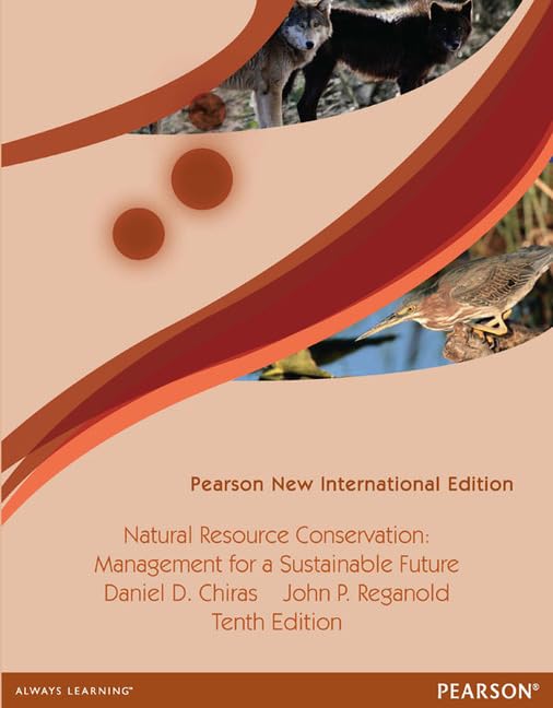 Natural Resource Conservation: Cases and Moral Reasoning: Pearson New International Edition by Daniel Chiras (Author), John Reganold