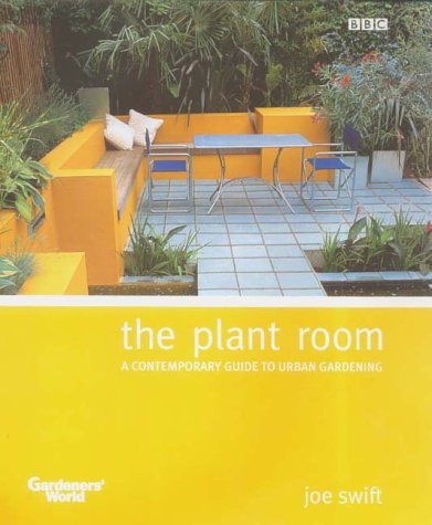 The Plant Room: A Contemporary Guide to Urban Gardening by Joe Swift (Author)