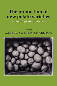 The Production of New Potato Varieties: Technological Advances by G. J. Jellis (Editor), D. E. Richardson (Editor)