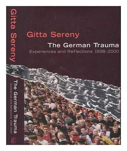 The German trauma: experiences and reflections 1938-1999 by Gitta Sereny (Author)