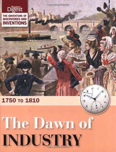 The Dawn of Industry: 1750 to 1810 by Reader's Digest Association (Author)