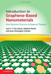 Introduction to Graphene-Based Nanomaterials: From Electronic Structure to Quantum Transport by Luis E. F. Foa Torres (Author), Stephan Roche (Author), Jean-Christophe Charlier (Author)