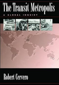 The Transit Metropolis: A Global Inquiry by Robert Cervero