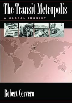 The Transit Metropolis: A Global Inquiry by Robert Cervero