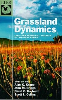 Grassland Dynamics: Long-Term Ecological Research in Tallgrass Prairie by Alan K. Knapp (Editor), John M. Briggs (Editor), David C. Hartnett (Editor), Scott L. Collins (Editor)