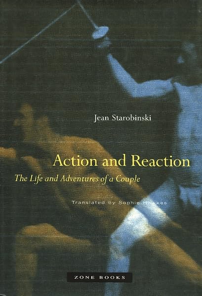 Action and Reaction: The Life and Adventures of a Couple by Jean Starobinski (Author), Sophie Hawkes (Translator)