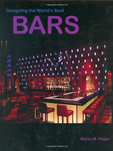 Designing the World's Best Bars by Martin M. Pegler (Author)