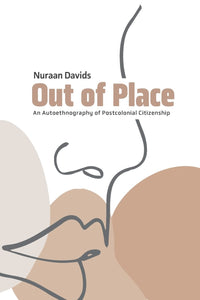 Out of Place: An Autoethnography of Postcolonial Citizenship by Nuraan Davids (Author)