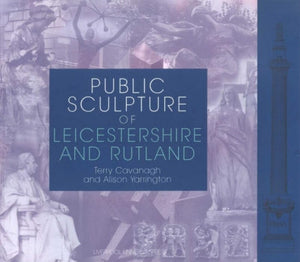 Public Sculpture of Leicestershire and Rutland by Terry Cavanagh (Author)