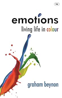 Emotions: Living Life In Colour by Graham Beynon