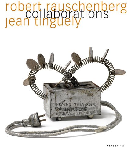 Robert Rauschenberg & Jean Tinguely: Collaborations