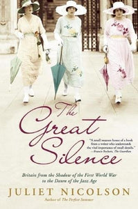The Great Silence: Britain from the Shadow of the First World War to the Dawn of the Jazz Age by Juliet Nicolson (Author)