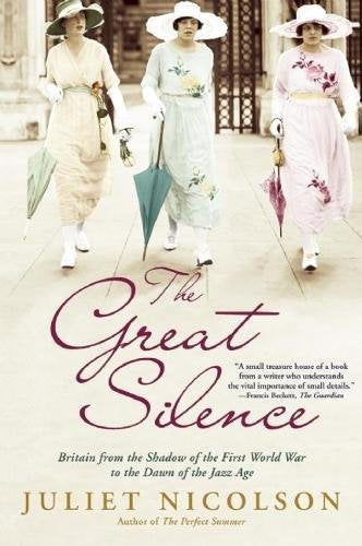 The Great Silence: Britain from the Shadow of the First World War to the Dawn of the Jazz Age by Juliet Nicolson (Author)