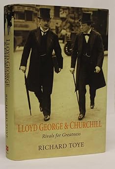 Lloyd George and Churchill: Rivals for Greatness by Richard Toye (Author)