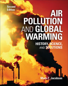 Air Pollution and Global Warming: History, Science, and Solutions 2nd Edition by Mark Z. Jacobson