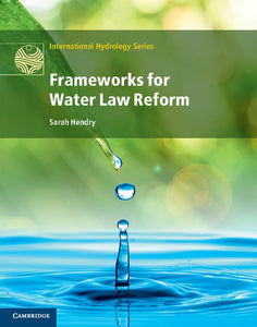 Frameworks for Water Law Reform (International Hydrology Series) by Sarah Hendry