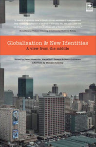 Globalisation and New Identities: A View from the Middle by Peter Alexander (Editor), Marcelle C. Dawson (Editor), Meera Ichharam (Editor), Michael Burawoy (Afterword)