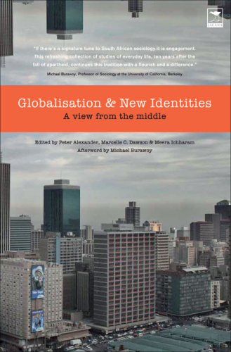 Globalisation and New Identities: A View from the Middle by Peter Alexander (Editor), Marcelle C. Dawson (Editor), Meera Ichharam (Editor), Michael Burawoy (Afterword)