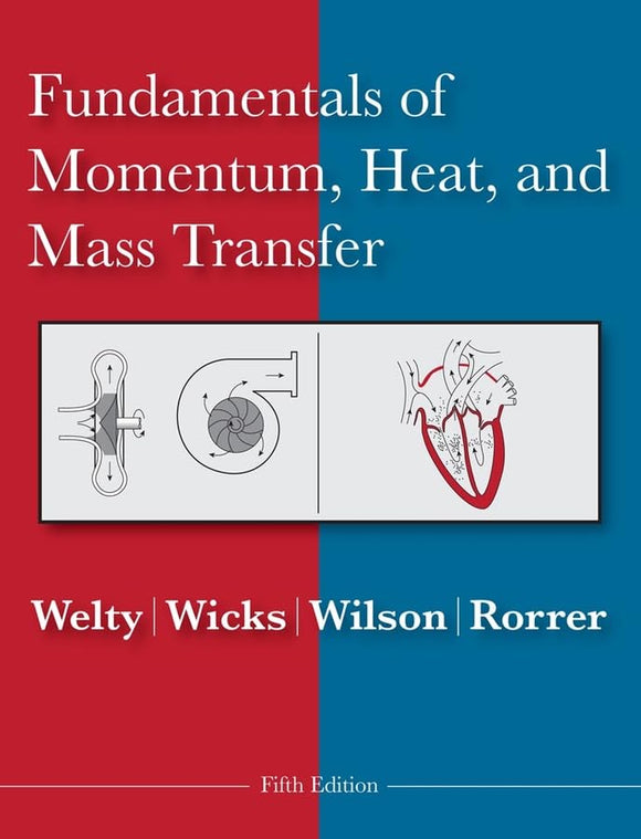 Fundamentals of Momentum, Heat and Mass Transfer by James Welty (Author), Charles E. Wicks (Author), Gregory L. Rorrer (Author), Robert E. Wilson (Author)