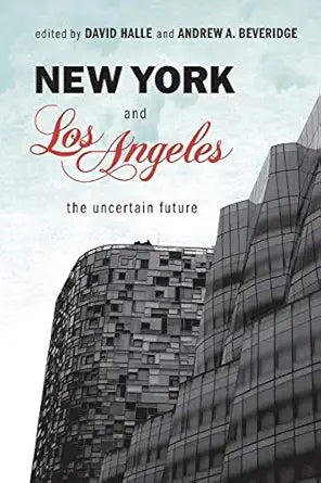 New York and Los Angeles: The Uncertain Future by Andrew A. Beveridge David Halle