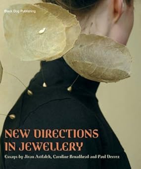 New Directions in Jewellery by Jivan Astfalck (Author), Paul Derrez (Author)
