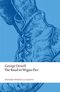 The Road to Wigan Pier by George Orwell (Author), Selina Todd (Editor)