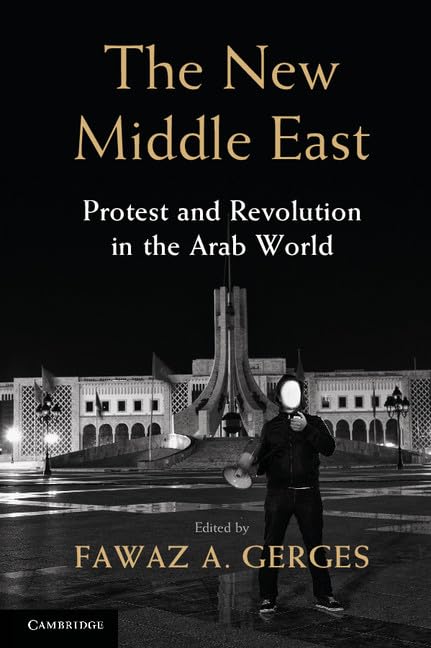 The New Middle East: Protest and Revolution in the Arab World, by Fawaz A. Gerges (Editor)